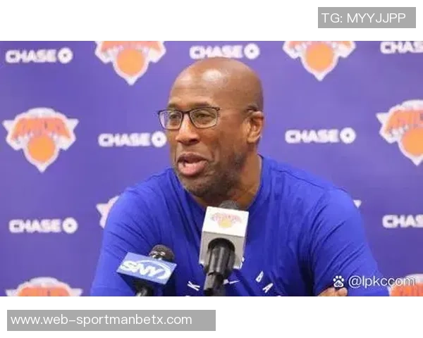 迈克布朗回应尼克斯与字母传闻专注球队发展不干涉外界传言 迈克布朗回应尼克斯与字母传闻专注球队发展不干涉外界传言